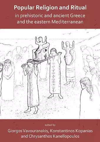 Popular Religion and Ritual in Prehistoric and Ancient Greece and the Eastern Mediterranean cover