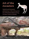 Art of the Ancestors: Spatial and temporal patterning in the ceiling rock art of Nawarla Gabarnmang, Arnhem Land, Australia cover