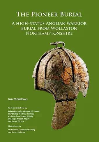 The Pioneer Burial: A high-status Anglian warrior burial from Wollaston Northamptonshire cover