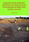 Excavation of Later Prehistoric and Roman Sites along the Route of the Newquay Strategic Road Corridor, Cornwall cover