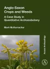 Anglo-Saxon Crops and Weeds: A Case Study in Quantitative Archaeobotany cover