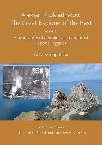 Aleksei P. Okladnikov: The Great Explorer of the Past. Volume I cover