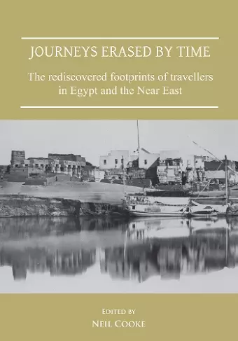 Journeys Erased by Time: The Rediscovered Footprints of Travellers in Egypt and the Near East cover