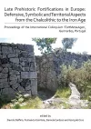 Late Prehistoric Fortifications in Europe: Defensive, Symbolic and Territorial Aspects from the Chalcolithic to the Iron Age cover