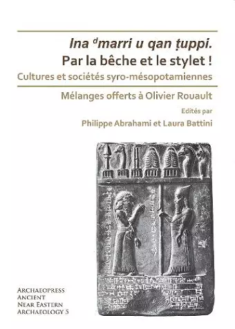 Par la bêche et le stylet! Cultures et sociétés syro-mésopotamiennes cover