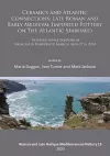 Ceramics and Atlantic Connections: Late Roman and Early Medieval Imported Pottery on the Atlantic Seaboard cover