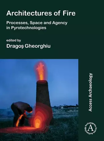 Architectures of Fire: Processes, Space and Agency in Pyrotechnologies cover