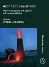 Architectures of Fire: Processes, Space and Agency in Pyrotechnologies cover