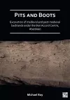 Pits and Boots: Excavation of Medieval and Post-medieval Backlands under the Bon Accord Centre, Aberdeen cover