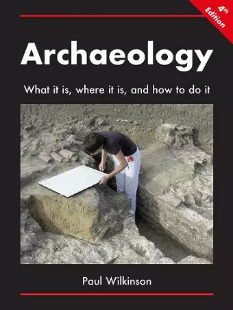 Archaeology: What It Is, Where It Is, and How to Do It cover