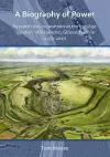 A Biography of Power: Research and Excavations at the Iron Age 'oppidum' of Bagendon, Gloucestershire (1979-2017) cover