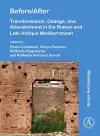 Before/After: Transformation, Change, and Abandonment in the Roman and Late Antique Mediterranean cover