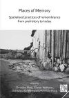 Places of Memory: Spatialised Practices of Remembrance from Prehistory to Today cover