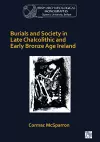 Burials and Society in Late Chalcolithic and Early Bronze Age Ireland cover