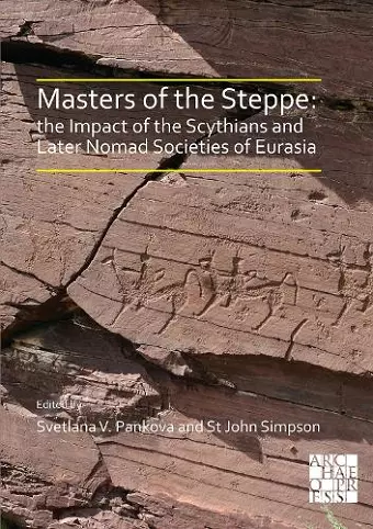 Masters of the Steppe: The Impact of the Scythians and Later Nomad Societies of Eurasia cover