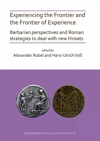 Experiencing the Frontier and the Frontier of Experience: Barbarian perspectives and Roman strategies to deal with new threats cover