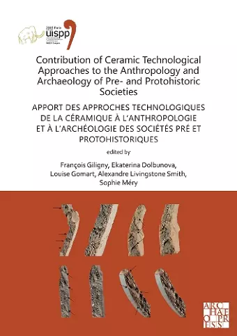 Contribution of Ceramic Technological Approaches to the Anthropology and Archaeology of Pre- and Protohistoric Societies: Apport des approaches technologiques de la céramique à l’anthropologie et à l’archéologie des sociétés pré et protohistoriques cover