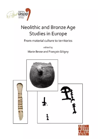 Neolithic and Bronze Age Studies in Europe: From Material Culture to Territories cover