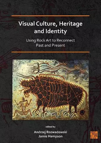 Visual Culture, Heritage and Identity: Using Rock Art to Reconnect Past and Present cover