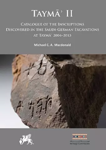 Taymāʾ II: Catalogue of the Inscriptions Discovered in the Saudi-German Excavations at Taymāʾ 2004–2015 cover