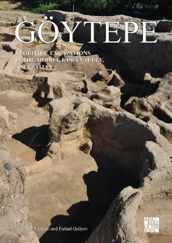 Göytepe: Neolithic Excavations in the Middle Kura Valley, Azerbaijan cover