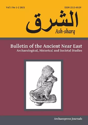 Ash-sharq: Bulletin of the Ancient Near East No 5 1-2, 2021 cover