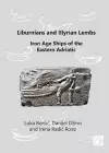 Liburnians and Illyrian Lembs: Iron Age Ships of the Eastern Adriatic cover