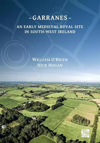 Garranes: An Early Medieval Royal Site in South-West Ireland cover
