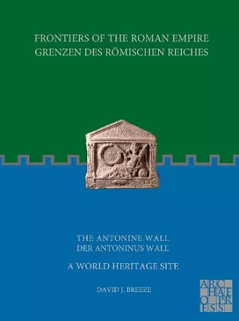 Frontiers of the Roman Empire: The Antonine Wall – A World Heritage Site cover