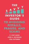 The Savvy Investor's Guide to Avoiding Pitfalls, Frauds, and Scams cover