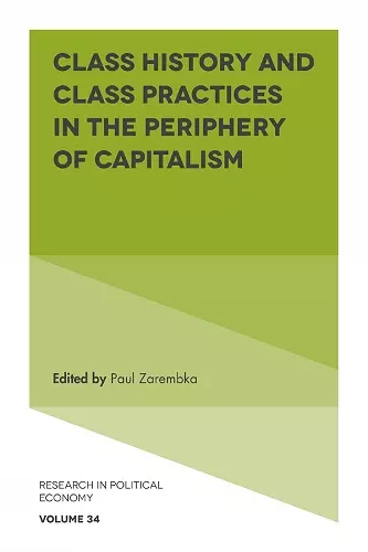 Class History and Class Practices in the Periphery of Capitalism cover