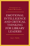 Emotional Intelligence and Critical Thinking for Library Leaders cover