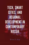 Tech, Smart Cities, and Regional Development in Contemporary Russia cover