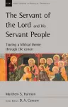 The Servant of the Lord and his Servant People: Tracing A Biblical Theme Through The Canon cover