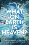 What on Earth is Heaven? cover