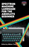 Spectrum Machine Language for the Absolute Beginner cover