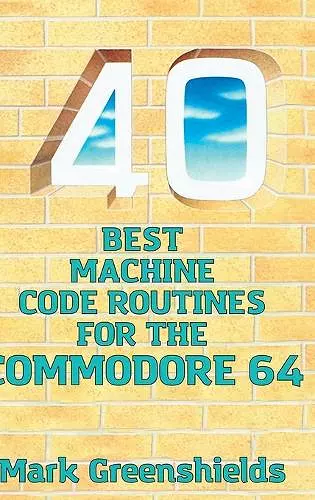 40 Best Machine Code Routines for the Commodore 64 cover