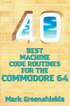 40 Best Machine Code Routines for the Commodore 64 cover