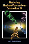 Mastering Machine Code on Your Commodore 64 cover