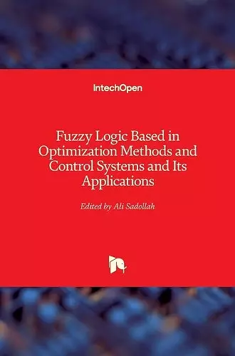 Fuzzy Logic Based in Optimization Methods and Control Systems and Its Applications cover