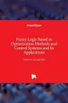 Fuzzy Logic Based in Optimization Methods and Control Systems and Its Applications cover