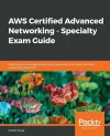 AWS Certified Advanced Networking - Specialty Exam Guide cover