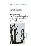 Variations on the Ethics of Mourning in Modern Literature in French cover