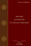 Histoire des Dogmes de l'Église Chrétienne cover