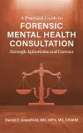Practical Guide to Forensic Mental Health Consultation through Aphorisms and Caveats cover