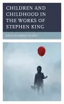 Children and Childhood in the Works of Stephen King cover