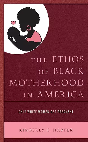The Ethos of Black Motherhood in America cover