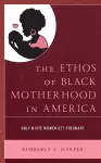The Ethos of Black Motherhood in America cover