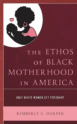 The Ethos of Black Motherhood in America cover