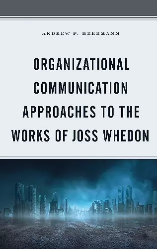 Organizational Communication Approaches to the Works of Joss Whedon cover